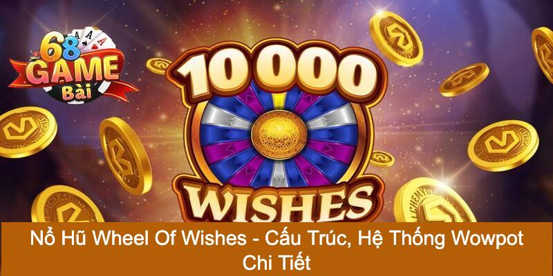 nổ hũ Wheel of Wishes